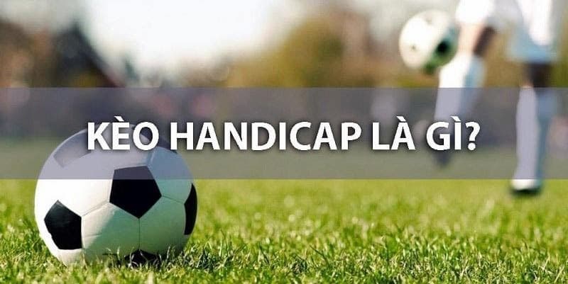 Handicap Là Gì Trong Bóng Đá? Kinh Nghiệm Bắt Kèo Chuẩn 2 Khái niệm handicap trong bóng đá là gì